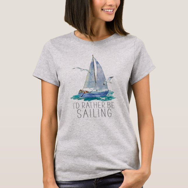 I'd Rather Be Sailing Quote - Watercolor Sailboat T-Shirt (Front)