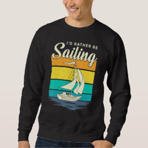 Id Rather Be Sailing Sailboat Boating Life Retro V Sweatshirt