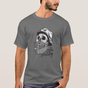 I'd Rather Be Sailing Skull Skeleton Sailor Hallow T-Shirt