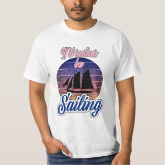 I'd Rather Be Sailing T-Shirt