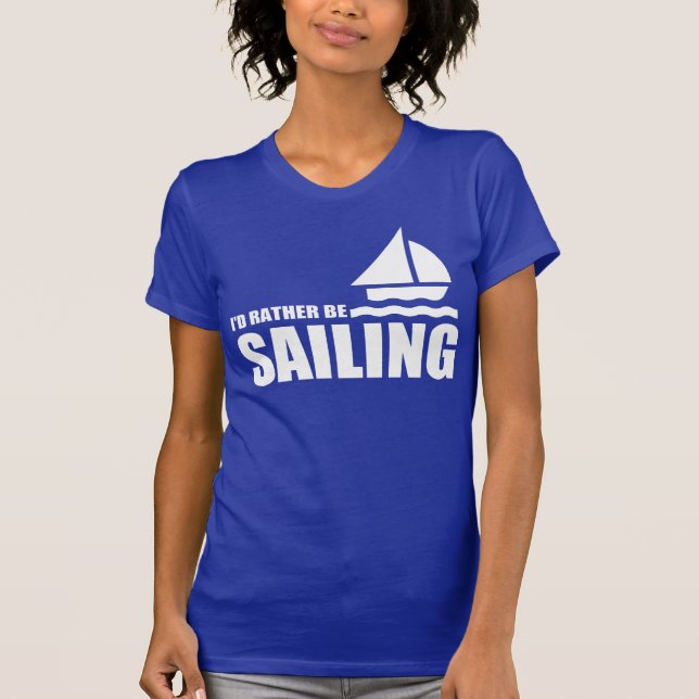 I'D RATHER BE SAILING T-Shirt (Front)