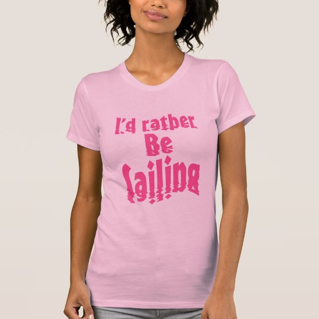 I'd rather be sailing T-Shirt (Front)