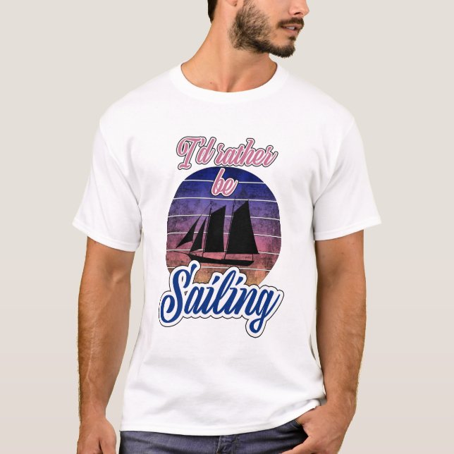 I'd Rather Be Sailing T-Shirt (Front)