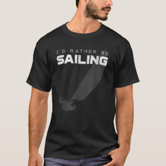 I'd Rather Be Sailing T Shirt - Vintage Sailing