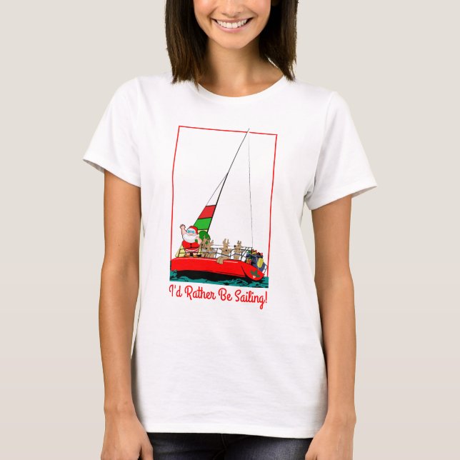 I'd Rather Be Sailing With Santa at Christmas T-Shirt (Front)