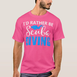 I'D Rather Be Scuba Diving Dive Freediver Ocean T-Shirt