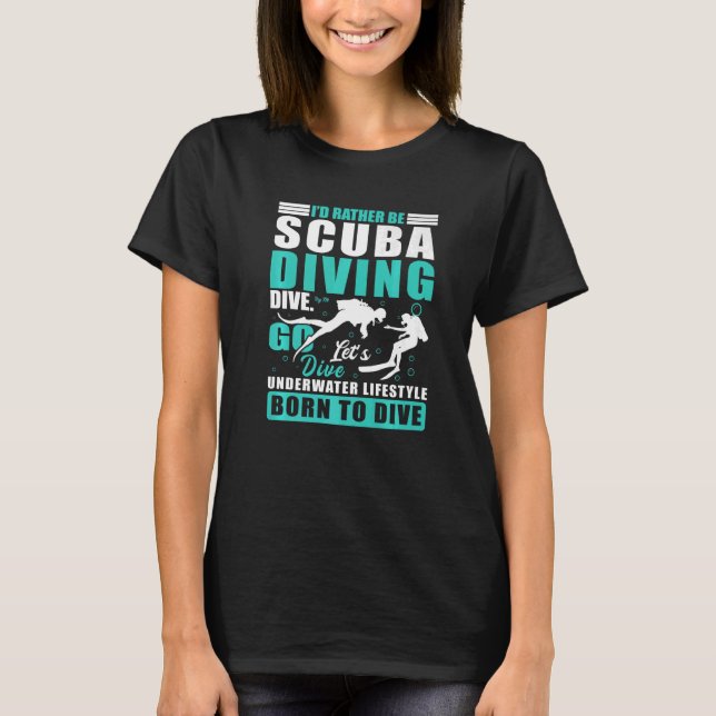 I'd Rather Be Scuba Diving Dive Go Let's Dive Unde T-Shirt (Front)