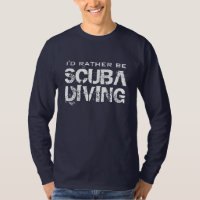 I'd rather be scuba diving shirt