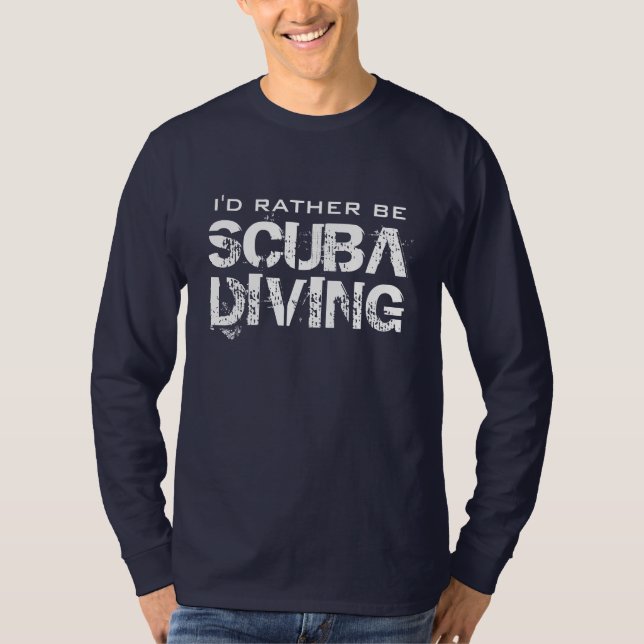 I'd rather be scuba diving shirt (Front)