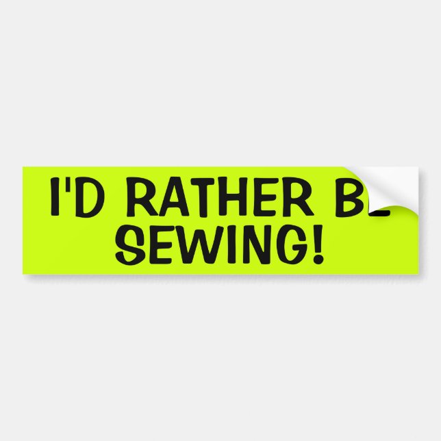 I'D RATHER BE SEWING! BUMPER STICKER (Front)