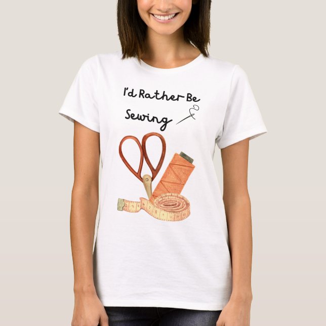 I'd Rather Be Sewing T-Shirt (Front)
