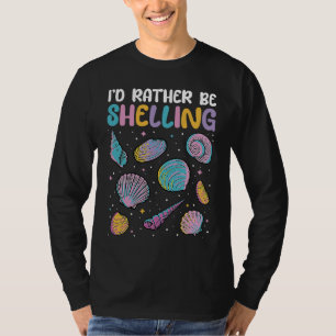 I'd Rather Be Shelling Sea Shell Collecting T-Shirt