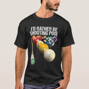 I'D Rather Be Shooting Pool T-Shirt