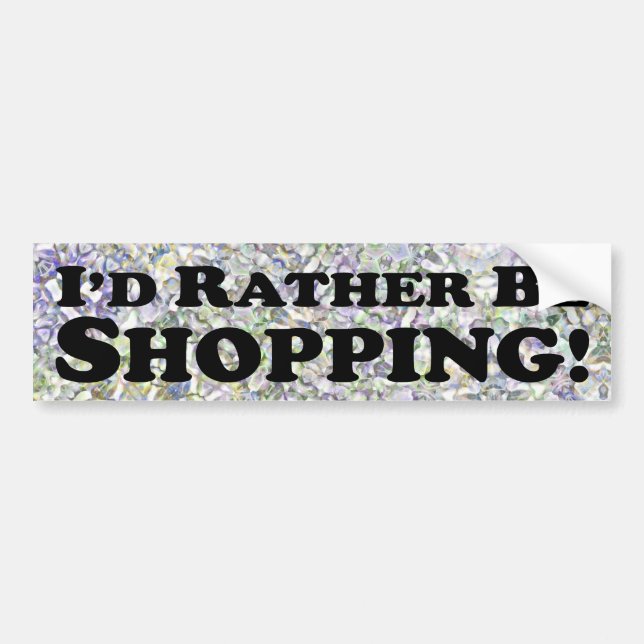 I'd Rather Be Shopping - Bumper Sticker (Front)