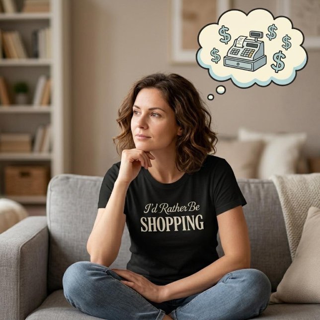 I'd Rather Be Shopping T-Shirt (Creator Uploaded)