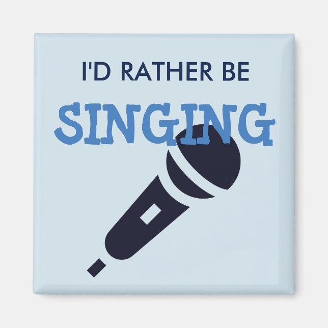 I'd Rather Be Singing Magnet (Front)