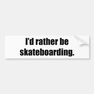 I'd Rather Be Skateboarding Bumper Sticker