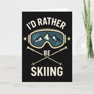I'd Rather Be Skiing - Freestyle Ski Trip  Card