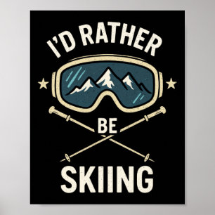 I'd Rather Be Skiing - Freestyle Ski Trip Poster