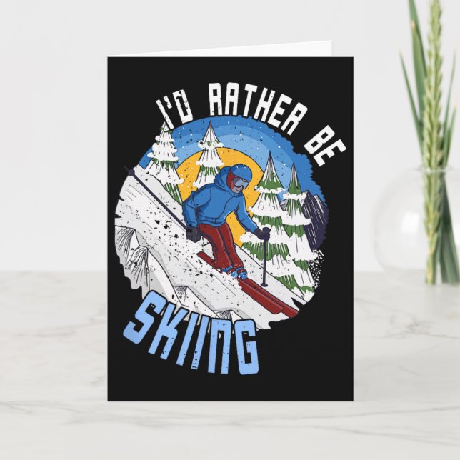 I'd Rather Be Skiing - Funny Mountain Ski Quote  Card (Front)