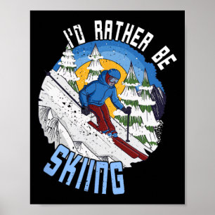 I'd Rather Be Skiing - Funny Mountain Ski Quote Poster