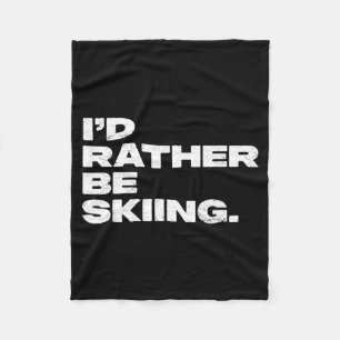 I'd rather be skiing funny ski skier fleece blanket