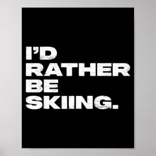 I'd rather be skiing funny ski skier poster