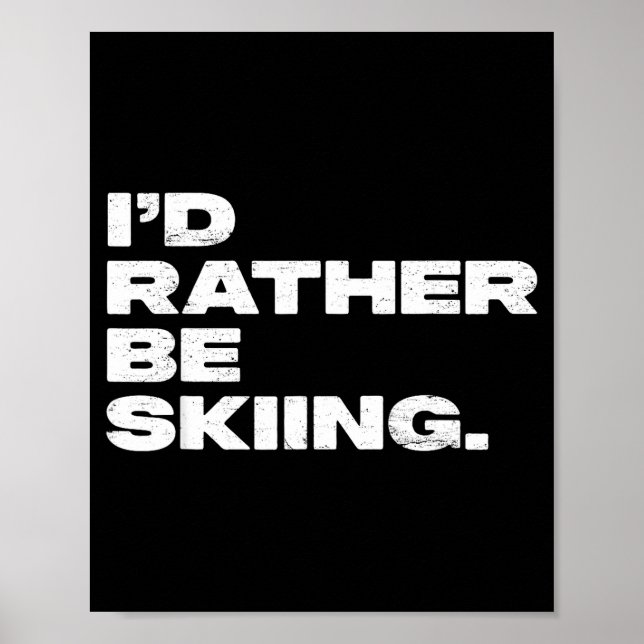 I'd rather be skiing funny ski skier  poster (Front)
