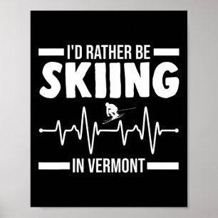I'd Rather Be Skiing In Vermont Skiing Poster