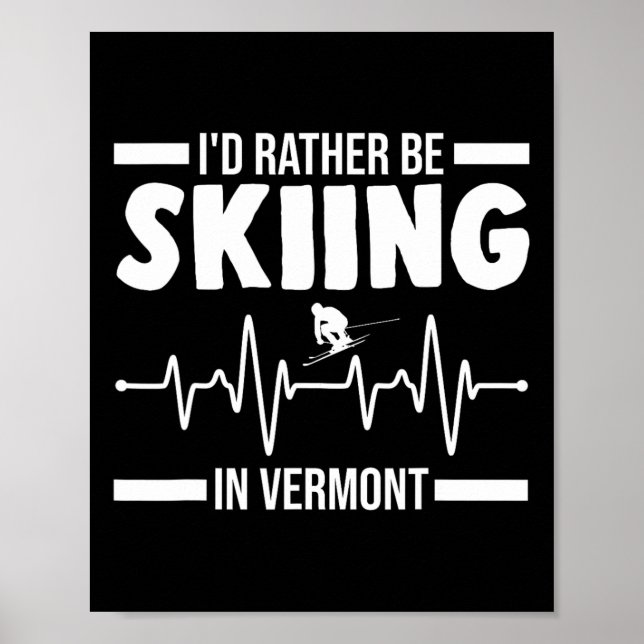 I'd Rather Be Skiing In Vermont Skiing  Poster (Front)