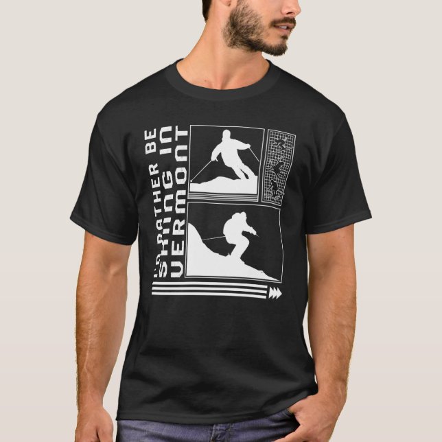 I'd Rather Be Skiing In Vermont Skiing Skier Winte T-Shirt (Front)