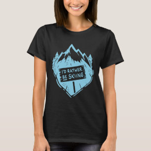 I'd Rather Be Skiing Quote Skier Funny Skiing T-Shirt