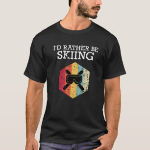 I'd Rather Be Skiing Retro Vintage Ski Funny Skier T-Shirt