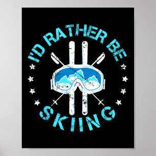 I'd Rather Be Skiing - Ski Quote Poster