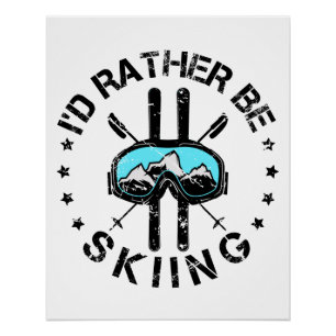 I'd Rather Be Skiing Ski Skier Poster