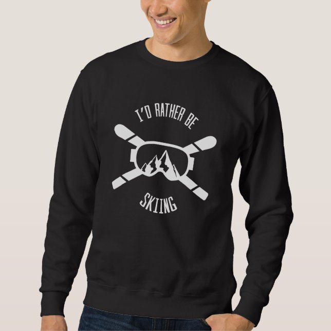 I'd Rather Be Skiing  Ski  Skier Slopes Mountain Sweatshirt (Front)