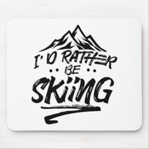 I'd Rather Be Skiing Ski Skier Winter Sports Mouse Pad