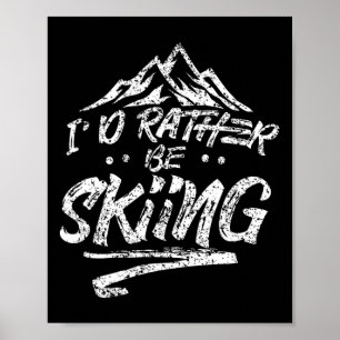 I'd Rather Be Skiing Ski Skier Winter Sports Sayin Poster