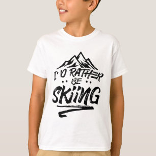 I'd Rather Be Skiing Ski Skier Winter Sports  T-Shirt
