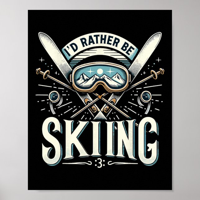 I'd Rather Be Skiing Ski Vacation Winter  Poster (Front)