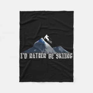 I'd Rather Be Skiing Ski Winter Sports Skier Skiin Fleece Blanket