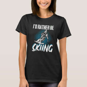 ID Rather Be Skiing Skier Winter Sports T-Shirt