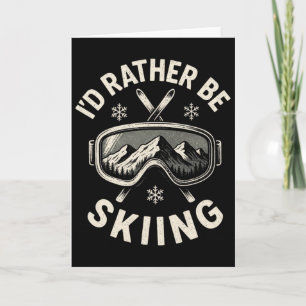 I'd Rather Be Skiing - Skiing Card