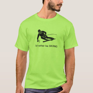 I'd rather be SKIING! T-Shirt