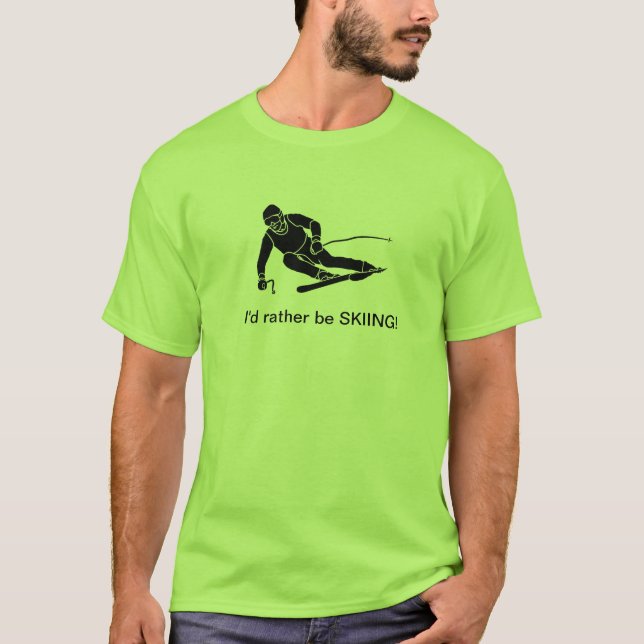 I'd rather be SKIING! T-Shirt (Front)