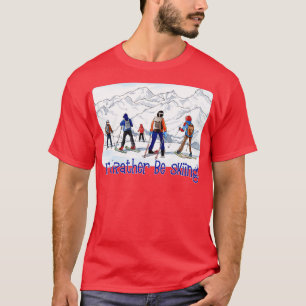 Id Rather Be Skiing T-Shirt