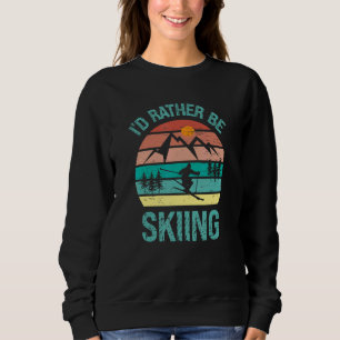 I'd Rather Be Skiing Winter Sports Skier Sport Sweatshirt