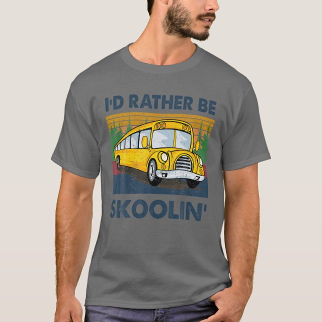I'd Rather Be Skoolin' School Bus Driver Funny T-Shirt (Front)