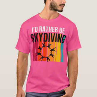 I'D Rather Be Sky Diving T-Shirt