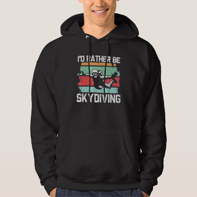 I'd Rather Be Skydiving Skydive Parachuting Skydiv Hoodie (Front)
